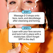Emmylou holding Radiant Super C, two-step guide: massage 2-3 drops onto face neck and décolletage after cleansing and toning, layer with serums and lock in with a moisturiser, don't forget SPF in the day.